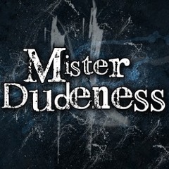 Mister Dudeness