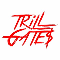 TRiLL GATE$