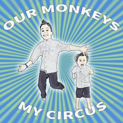 our monkeys, my circus