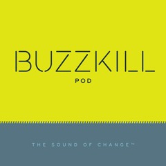BUZZKILL Pod