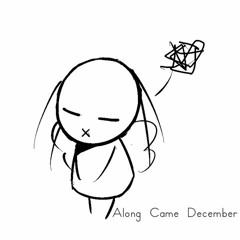 Along Came December