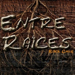Entre Raíces - Rock Chile