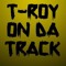 T-Roy On Da Track