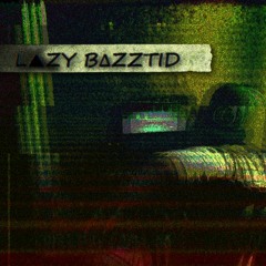 L▲ZY B∆ZZTID