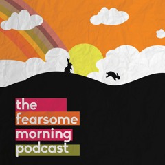 Fearsome Morning Podcast