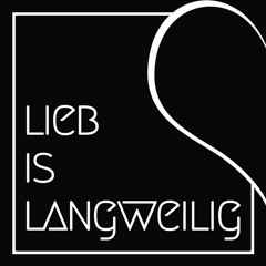 LIEB IS LANGWEILIG