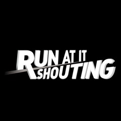 Run At It Shouting