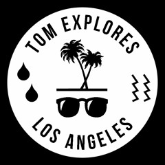 Tom Explores Los Angeles
