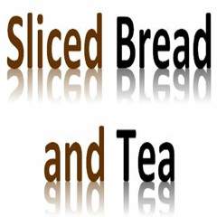 Sliced Bread And Tea Podcast (Ep. 6)