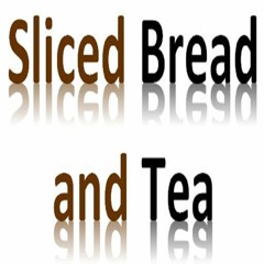 Sliced Bread and Tea