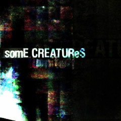 somE CREATUReS