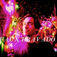 FAUX BRAVADO