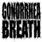 GONORRHEA BREATH