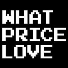 WHAT PRICE LOVE