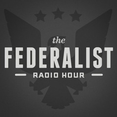 The Federalist Radio Hour