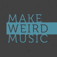 Make Weird Music