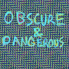 Obscure and Dangerous