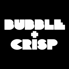 Bubble and Crisp