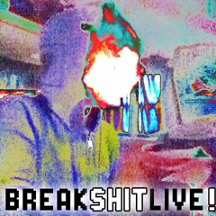 BREAKSHITLIVE