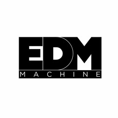 The EDM Machine