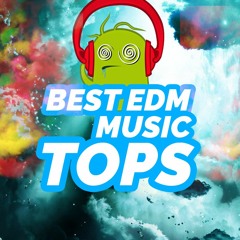 BEST EDM  MUSIC TOPS