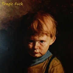 Tragic Fuck