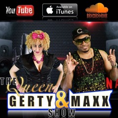 Queen GERTY and MAXX Show