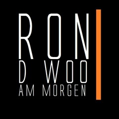 Ron dWoo am Morgen
