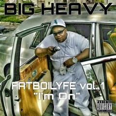 BIG HEAVY FATBOILYFE