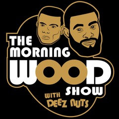 Morning Wood w/ Deez Nuts