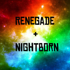 Renegade & NightBorn