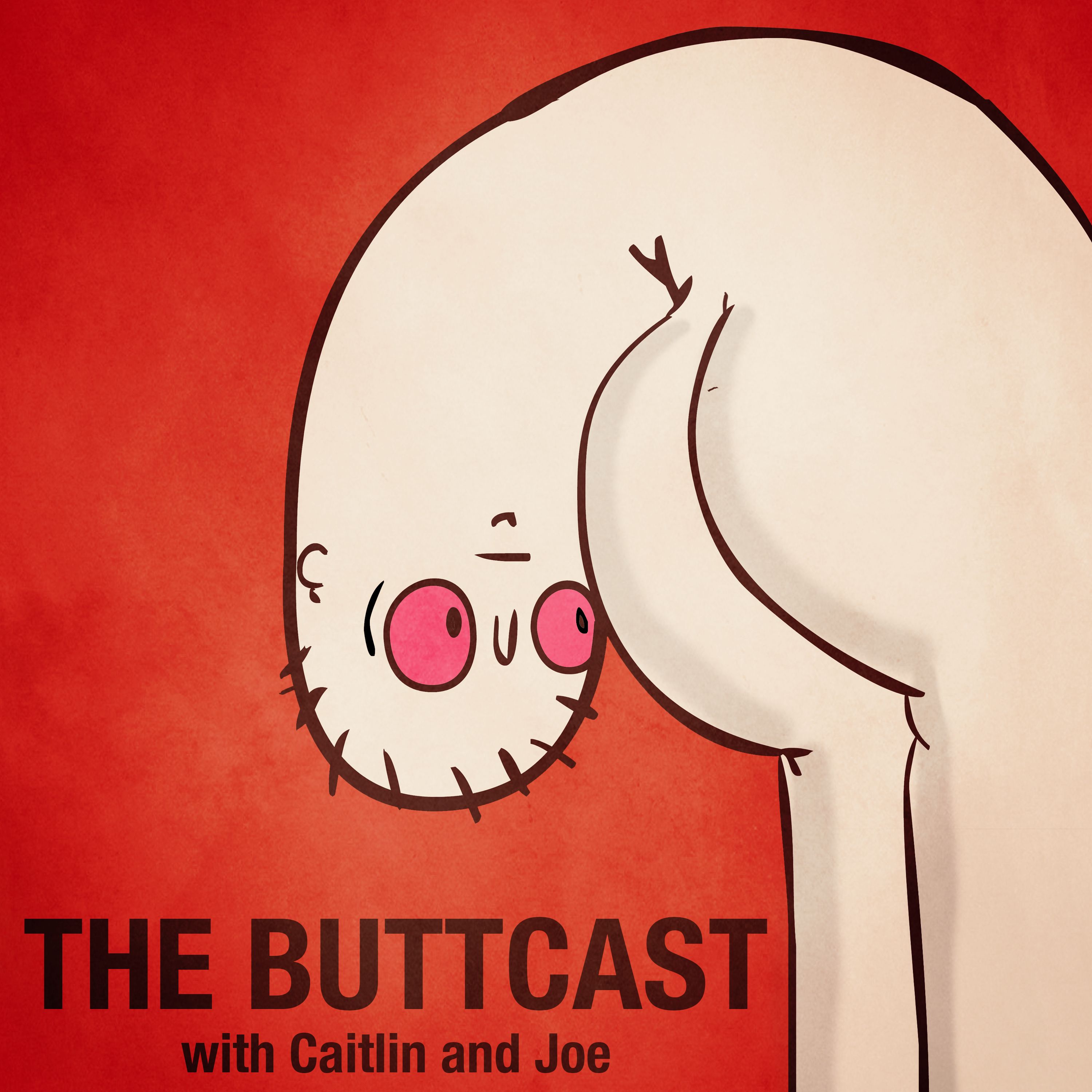 The Buttcast with Caitlin & Joe