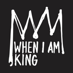 WHEN I AM KING