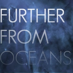 FURTHER FROM OCEANS