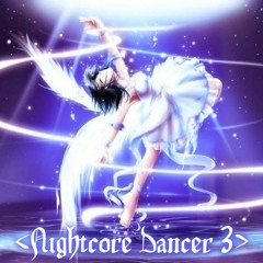 <Nightcore Dancer 3>