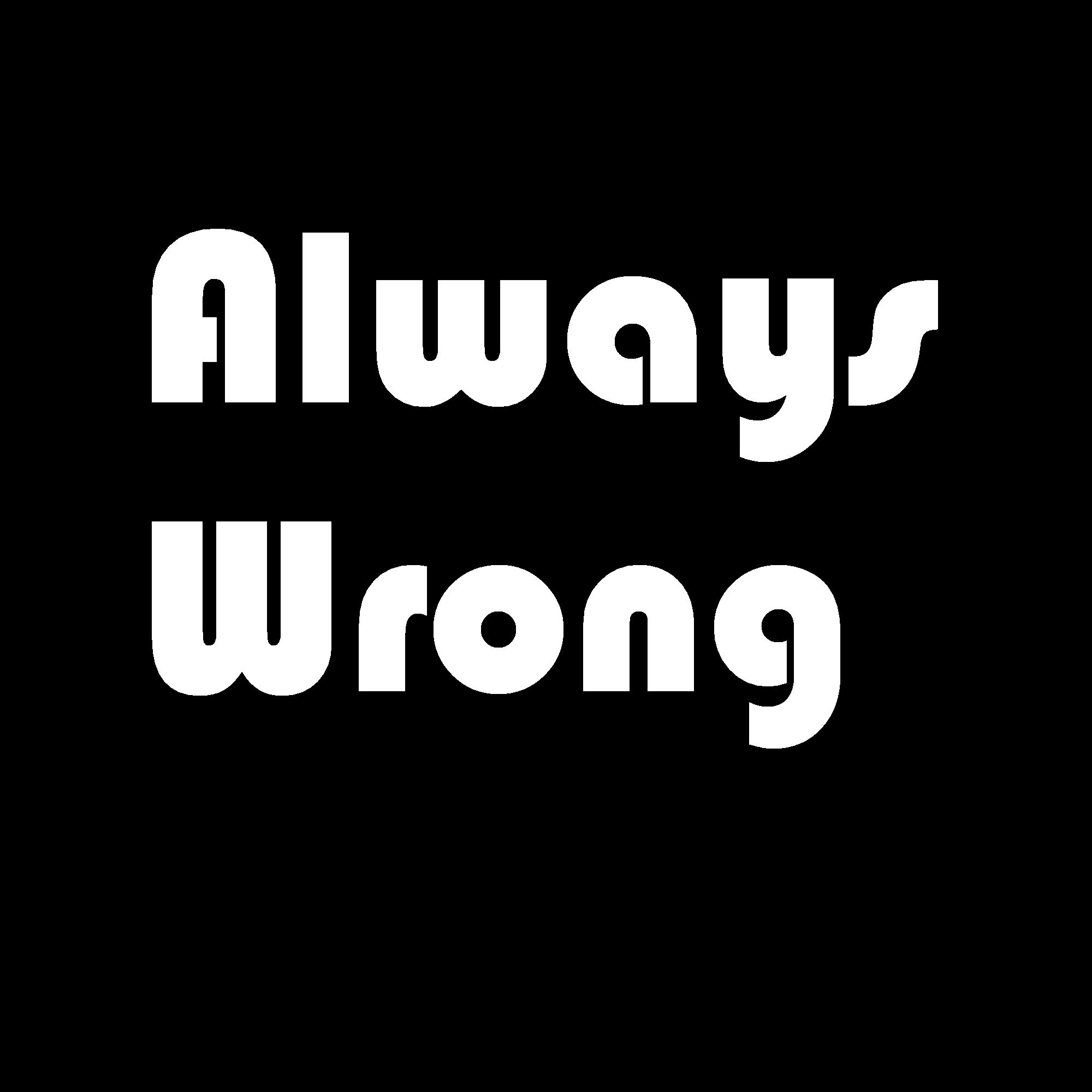 Always Wrong Podcast Episode 10 - Taking Colin Hostage