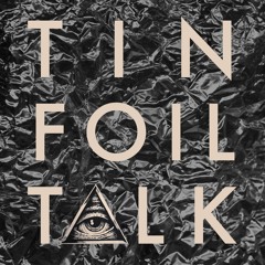 TIN FOIL TALK