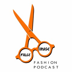 False Image Fashion Podcast