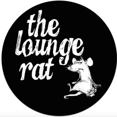 The Lounge Rat.