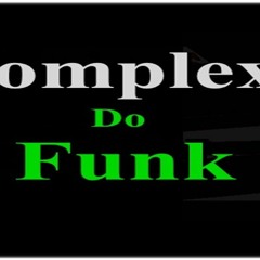 COMPLÊXÔ FUNK OFICIAL .