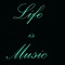LIFE IS MUSIC
