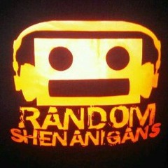 Random Shenanigans