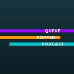 Queue Popped Podcast