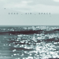 Dead Air Space