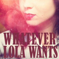"Whatever Lola Wants"