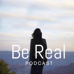 Be Real Podcast