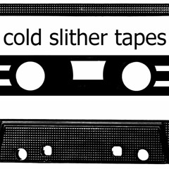 Cold Slither Tapes