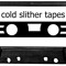 Cold Slither Tapes
