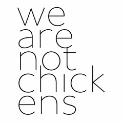 We are not chickens