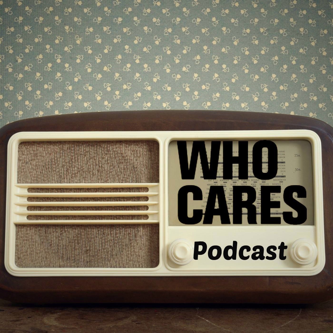 The Who Cares Podcast